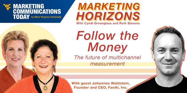 WVU Marketing Communications Today Horizons with Cyndi Greenglass and Ruth Stevens featuring Johannes Waldstein in Follow the Money.