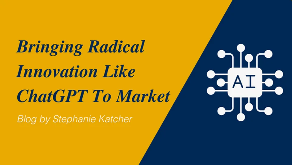 Bringing Radical Innovation Like ChatGPT To Market by Stephanie Katcher