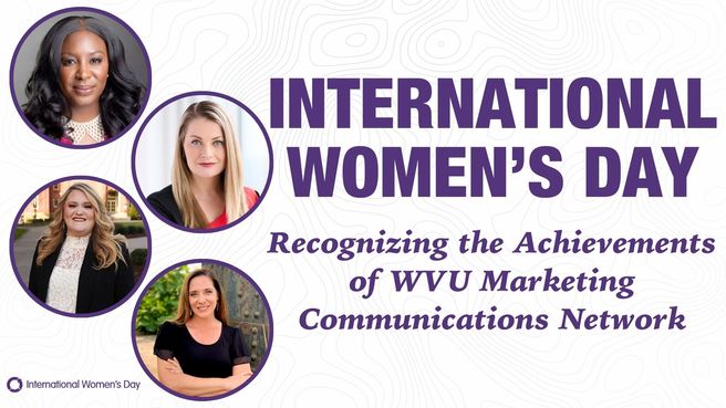 International Women’s Day: Recognizing the Achievements of WVU Marketing Communications Network