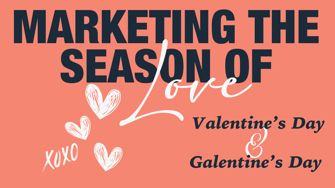 Marketing the Seaon of Love: Valentine's Day and Galentine's Day