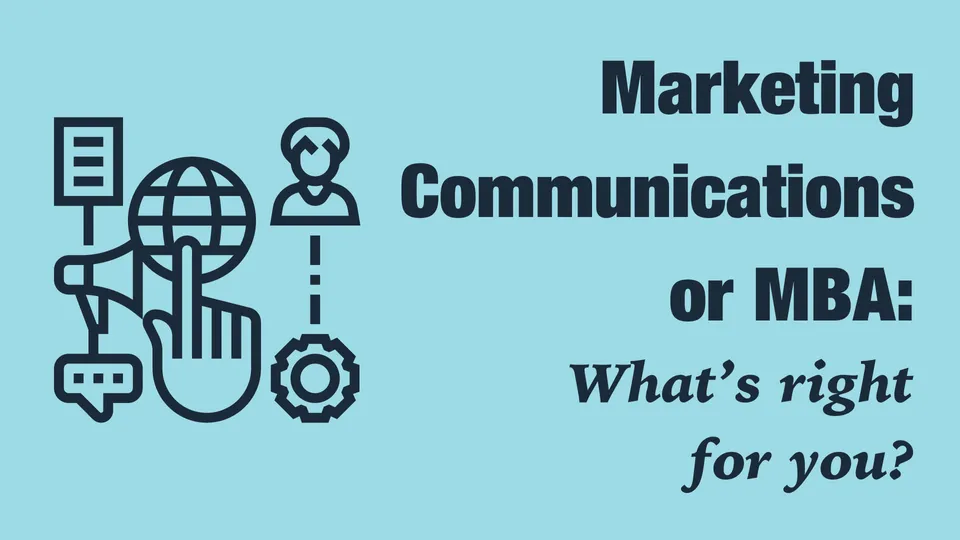 Marketing Communications or MBA: What's right for you?