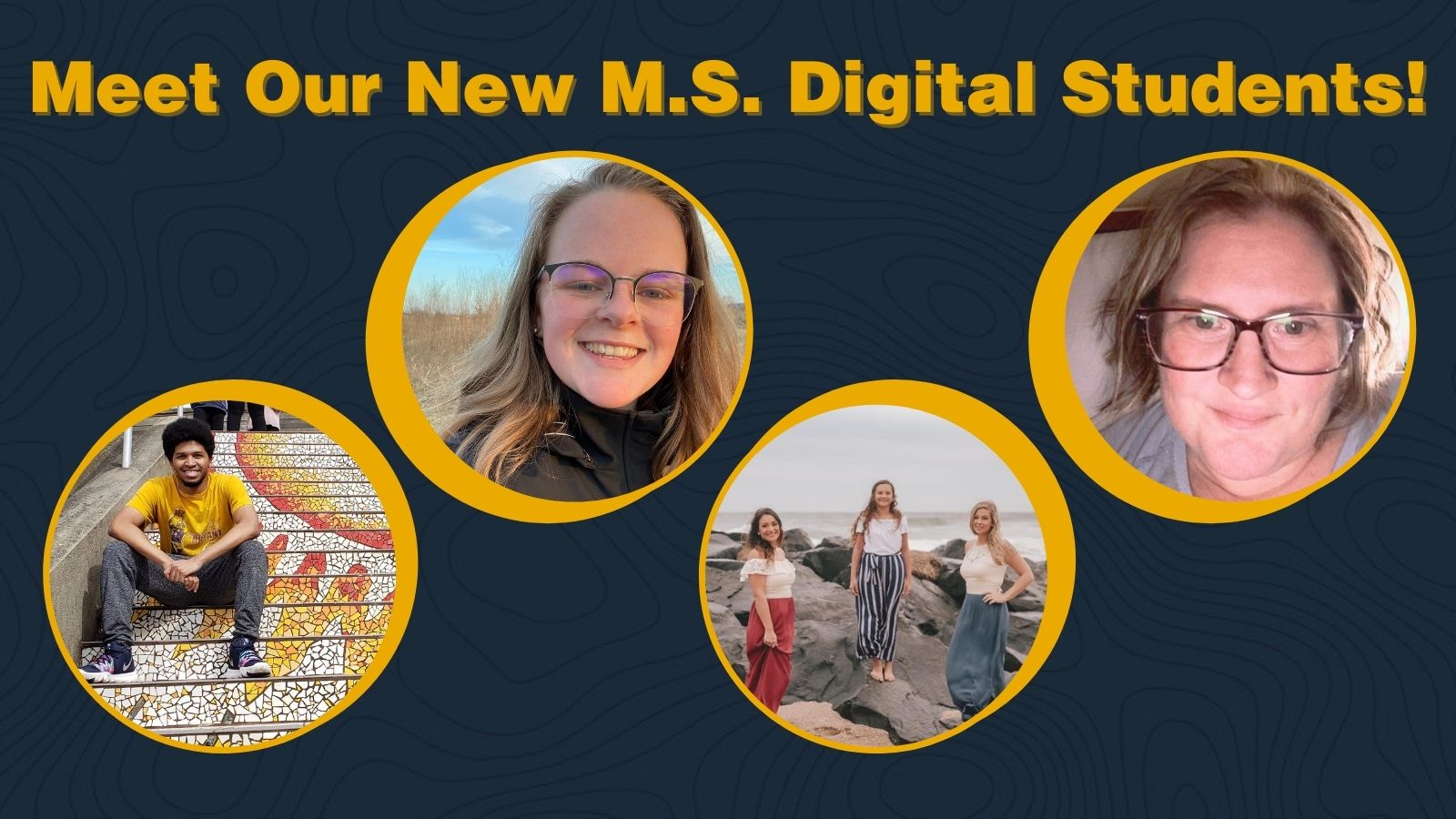 Meet our new M.S. Digital Students
