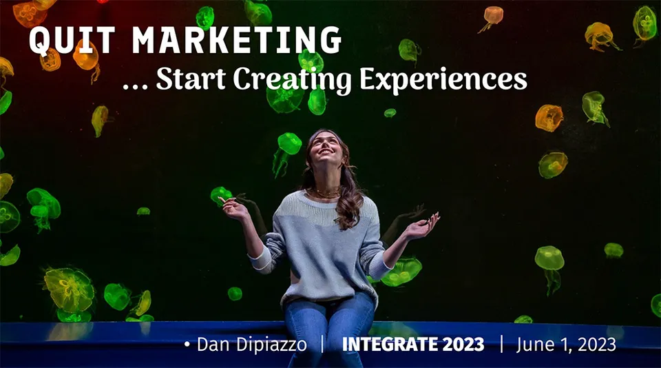 Stop Marketing ... Start Creating Experiences by Dan Dipiazzo