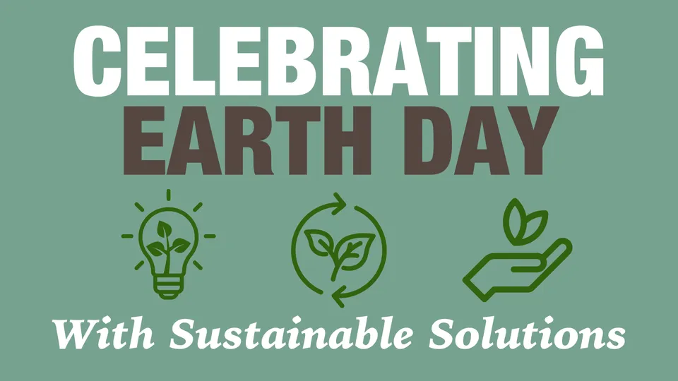 Celebrating Earth Day with Sustainable Solutions
