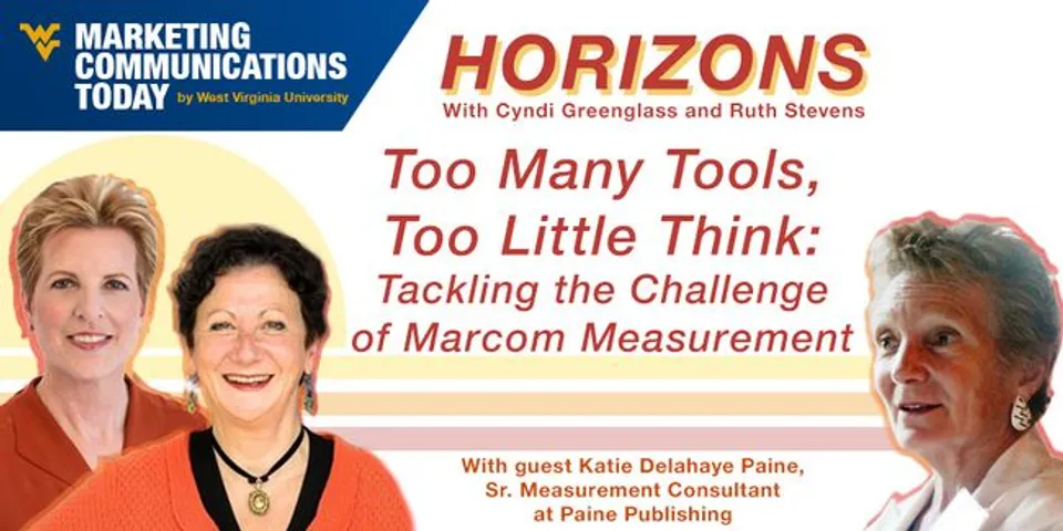Marketing Horizons: Too Many Tools, Too Little Think: Tackling the Challenge of Marcom Measurement 