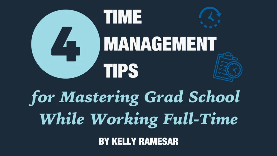 Four Time Management Tips For Mastering Grad School While Working Full-Time