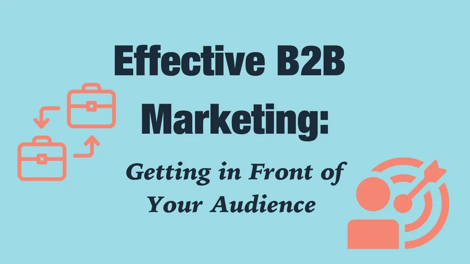 Effective B2B Marketing: Getting in Front of Your Audience